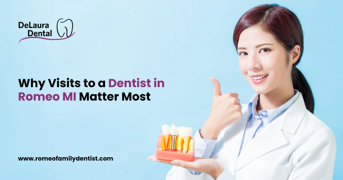 Why Visits to a Dentist in Romeo MI Matter Most
